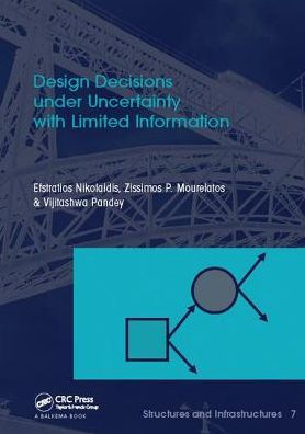 Design Decisions under Uncertainty with Limited Information: Structures and Infrastructures Book Series, Vol. 7 / Edition 1