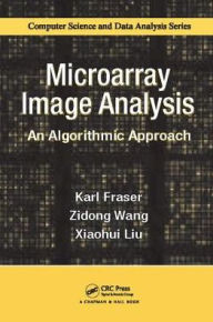 Title: Microarray Image Analysis: An Algorithmic Approach / Edition 1, Author: Karl Fraser