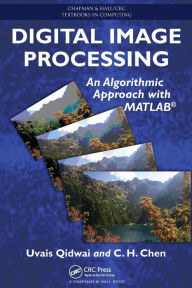 Title: Digital Image Processing: An Algorithmic Approach with MATLAB / Edition 1, Author: Uvais Qidwai