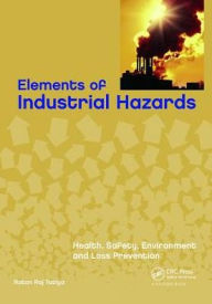 Title: Elements of Industrial Hazards: Health, Safety, Environment and Loss Prevention / Edition 1, Author: Ratan Raj Tatiya