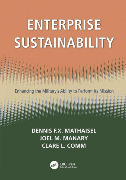 Enterprise Sustainability: Enhancing the Military's Ability to Perform its Mission / Edition 1