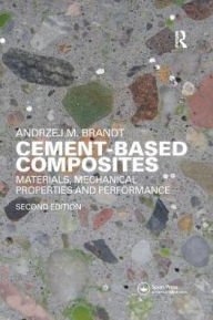 Title: Cement-Based Composites: Materials, Mechanical Properties and Performance, Second Edition / Edition 2, Author: Andrzej M. Brandt