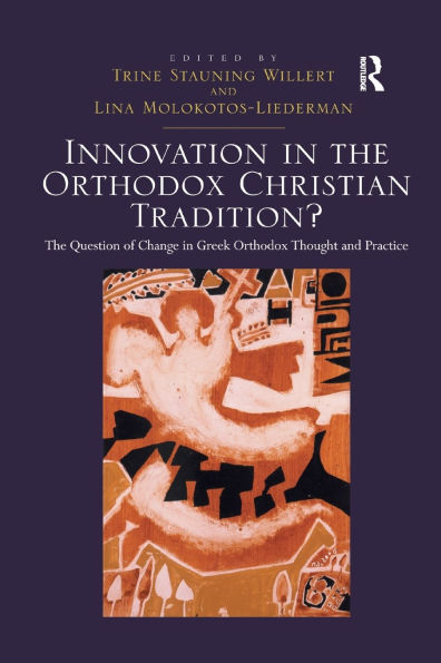 Innovation The Orthodox Christian Tradition?: Question of Change Greek Thought and Practice