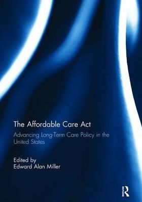 the Affordable Care Act: Advancing Long-Term Policy United States
