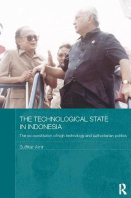 The Technological State Indonesia: Co-constitution of High Technology and Authoritarian Politics