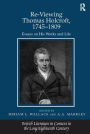 Re-Viewing Thomas Holcroft, 1745-1809: Essays on His Works and Life