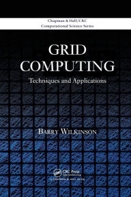 Title: Grid Computing: Techniques and Applications / Edition 1, Author: Barry Wilkinson