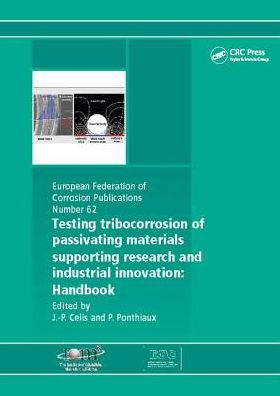 Testing Tribocorrosion of Passivating Materials Supporting Research and Industrial Innovation: A Handbook / Edition 1