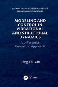 Title: Modeling and Control in Vibrational and Structural Dynamics: A Differential Geometric Approach, Author: Peng-Fei Yao