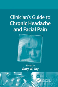 Title: Clinician's Guide to Chronic Headache and Facial Pain, Author: Gary W. Jay