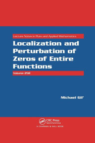 Title: Localization and Perturbation of Zeros of Entire Functions / Edition 1, Author: Michael Gil'