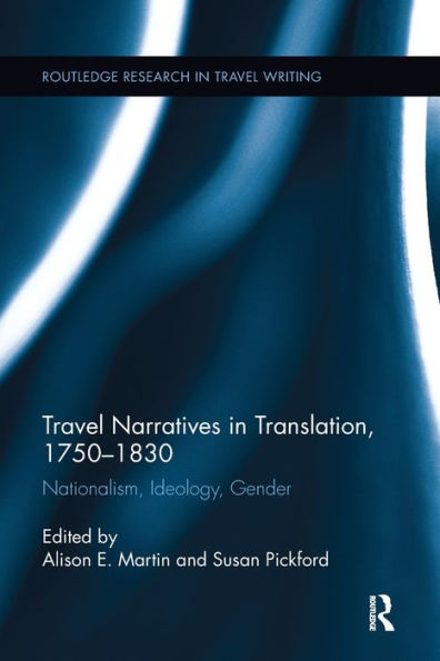 Travel Narratives Translation, 1750-1830: Nationalism, Ideology, Gender