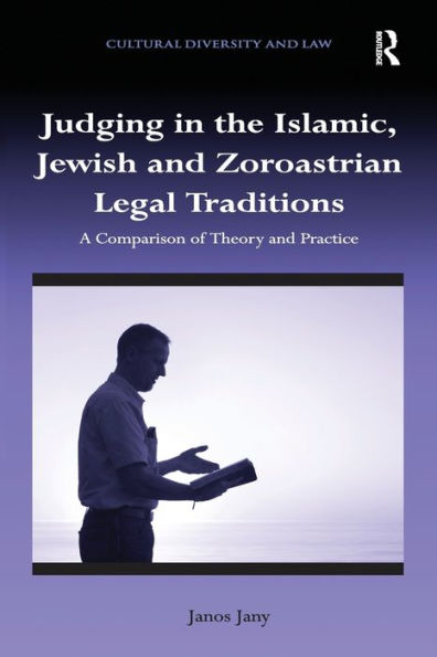 Judging the Islamic, Jewish and Zoroastrian Legal Traditions: A Comparison of Theory Practice