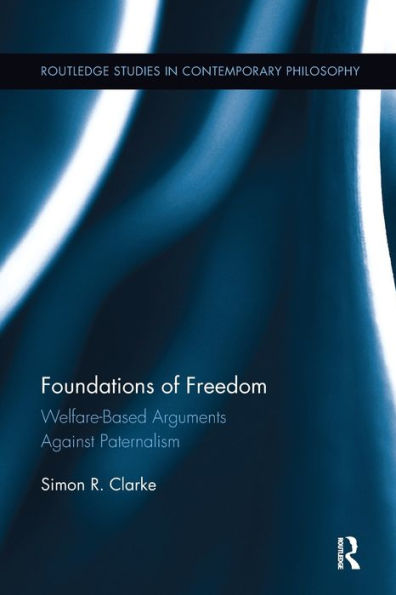 Foundations of Freedom: Welfare-Based Arguments Against Paternalism