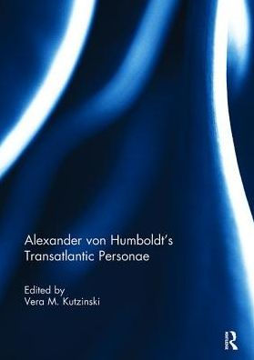 Alexander von Humboldt's Transatlantic Personae