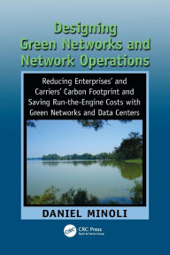 Title: Designing Green Networks and Network Operations: Saving Run-the-Engine Costs, Author: Daniel Minoli