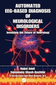 Title: Automated EEG-Based Diagnosis of Neurological Disorders: Inventing the Future of Neurology / Edition 1, Author: Hojjat Adeli