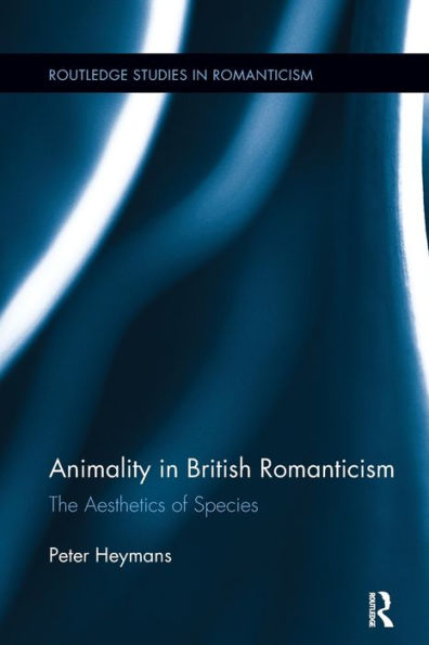 Animality British Romanticism: The Aesthetics of Species