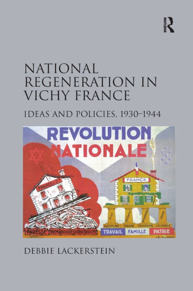 National Regeneration Vichy France: Ideas and Policies, 1930-1944