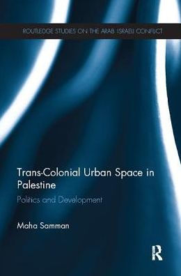 Trans-Colonial Urban Space Palestine: Politics and Development