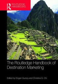 Title: The Routledge Handbook of Destination Marketing / Edition 1, Author: Dogan Gursoy