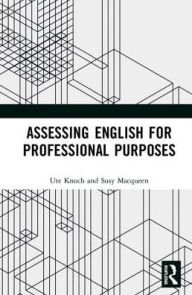 Title: Assessing English for Professional Purposes / Edition 1, Author: Ute Knoch