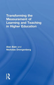 Title: Transforming the Measurement of Learning and Teaching in Higher Education / Edition 1, Author: Alan Bain