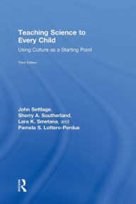 Title: Teaching Science to Every Child: Using Culture as a Starting Point, Author: John Settlage