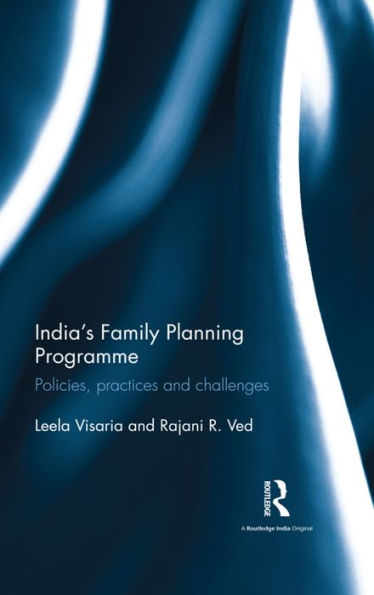 India's Family Planning Programme: Policies, practices and challenges / Edition 1