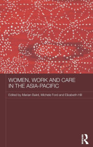 Title: Women, Work and Care in the Asia-Pacific / Edition 1, Author: Marian Baird