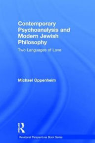 Title: Contemporary Psychoanalysis and Modern Jewish Philosophy: Two Languages of Love / Edition 1, Author: Michael Oppenheim