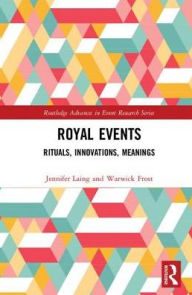 Title: Royal Events: Rituals, Innovations, Meanings / Edition 1, Author: Jennifer Laing