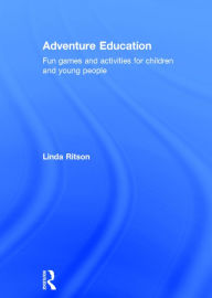 Title: Adventure Education: Fun games and activities for children and young people / Edition 1, Author: Linda Ritson