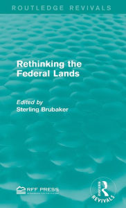 Title: Rethinking the Federal Lands / Edition 1, Author: Sterling Brubaker