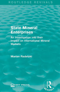 Title: State Mineral Enterprises: An Investigation into their Impact on International Mineral Markets, Author: Marian Radetzki