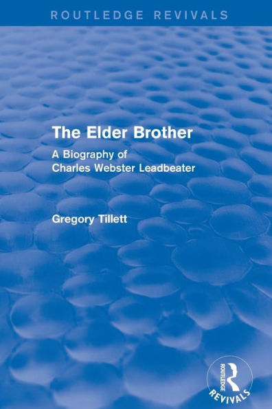 The Elder Brother: A Biography of Charles Webster Leadbeater / Edition 1