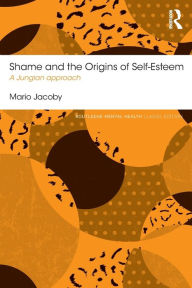 Title: Shame and the Origins of Self-Esteem: A Jungian approach, Author: Mario Jacoby