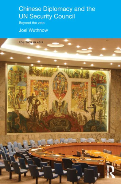 Chinese Diplomacy and the UN Security Council: Beyond Veto