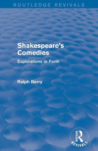 Title: Shakespeare's Comedies: Explorations in Form, Author: Ralph Berry