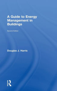Title: A Guide to Energy Management in Buildings / Edition 2, Author: Douglas Harris