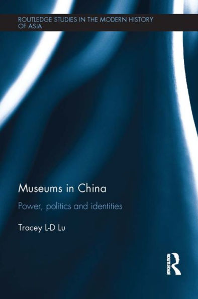 Museums China: Power, Politics and Identities