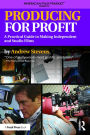 Producing for Profit: A Practical Guide to Making Independent and Studio Films / Edition 1