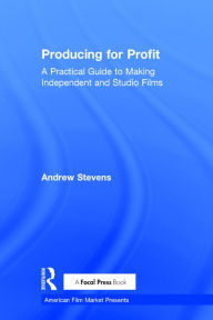 Title: Producing for Profit: A Practical Guide to Making Independent and Studio Films / Edition 1, Author: Andrew Stevens