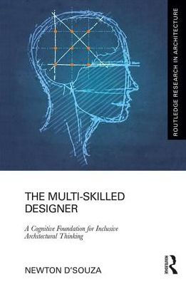 The Multi-Skilled Designer: A Cognitive Foundation for Inclusive Architectural Thinking / Edition 1