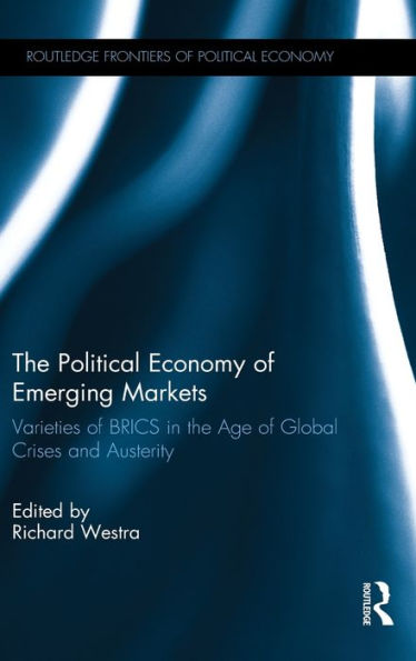 the Political Economy of Emerging Markets: Varieties BRICS Age Global Crises and Austerity