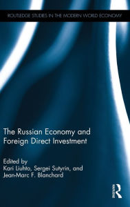 Title: The Russian Economy and Foreign Direct Investment / Edition 1, Author: Kari Liuhto
