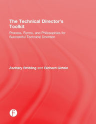 Title: The Technical Director's Toolkit: Process, Forms, and Philosophies for Successful Technical Direction / Edition 1, Author: Zachary Stribling