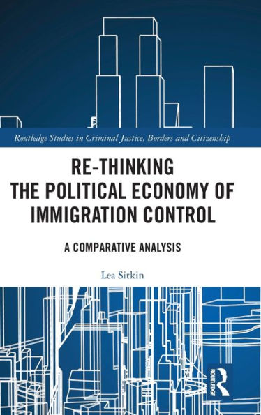 Re-thinking the Political Economy of Immigration Control: A Comparative Analysis / Edition 1