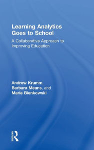 Title: Learning Analytics Goes to School: A Collaborative Approach to Improving Education, Author: Andrew Krumm