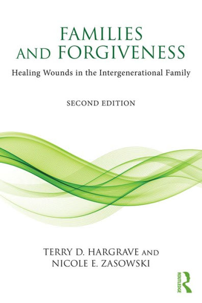 Families and Forgiveness: Healing Wounds in the Intergenerational Family / Edition 2
